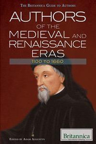 Authors of the Medieval and Renaissance Eras: 1100 to 1660 by Adam Augustyn Assistant Manager and Assistant Editor, Literature, 9781615309986