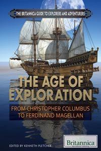 The Age of Exploration (From Christopher Columbus to Ferdinand Magellan) by Kenneth Pletcher Senior Editor, Geography and History, 9781622750191