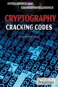 Cryptography (Cracking Codes) by Robert Curley Manager, Science and Technology, 9781622750344