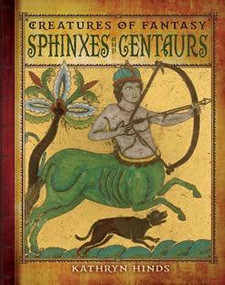 Sphinxes and Centaurs by Kathryn Hinds, 9780761449270