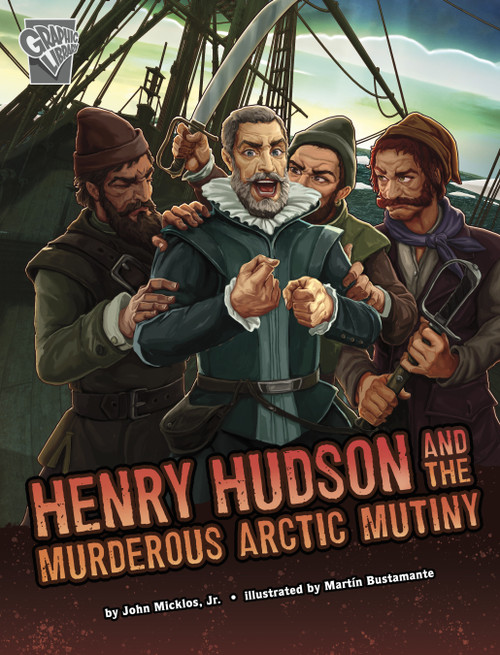 Henry Hudson and the Murderous Arctic Mutiny - 9781666390544 by John Micklos Jr., Martín Bustamante, 9781666390544