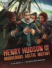 Henry Hudson and the Murderous Arctic Mutiny - 9781666390544 by John Micklos Jr., Martín Bustamante, 9781666390544