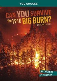 Can You Survive the 1910 Big Burn? (An Interactive History Adventure) by Ailynn Collins, 9781666390803