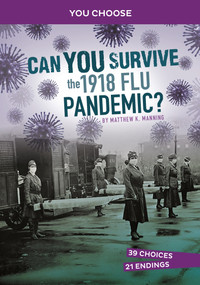 Can You Survive the 1918 Flu Pandemic? (An Interactive History Adventure) - 9781666390834 by Matthew K. Manning, 9781666390834