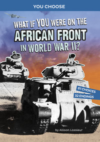 What If You Were on the African Front in World War II? (An Interactive History Adventure) - 9781666390896 by Allison Lassieur, 9781666390896