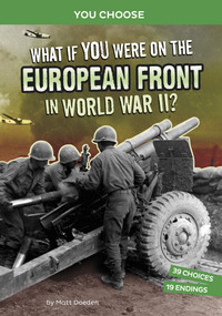 What If You Were on the European Front in World War II? (An Interactive History Adventure) - 9781666390933 by Matt Doeden, 9781666390933