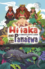 Hi'iaka and Pana'ewa (A Hawaiian Graphic Legend) by Gabrielle Ahuli'i, Sarah Demonteverde, 9781484672853