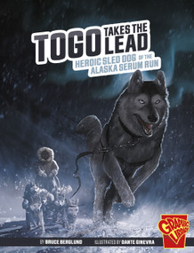 Togo Takes the Lead (Heroic Sled Dog of the Alaska Serum Run) by Bruce Berglund, Dante Ginevra, 9781666394221