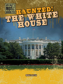 Haunted! The White House by Michael Rajczak, 9781433992681