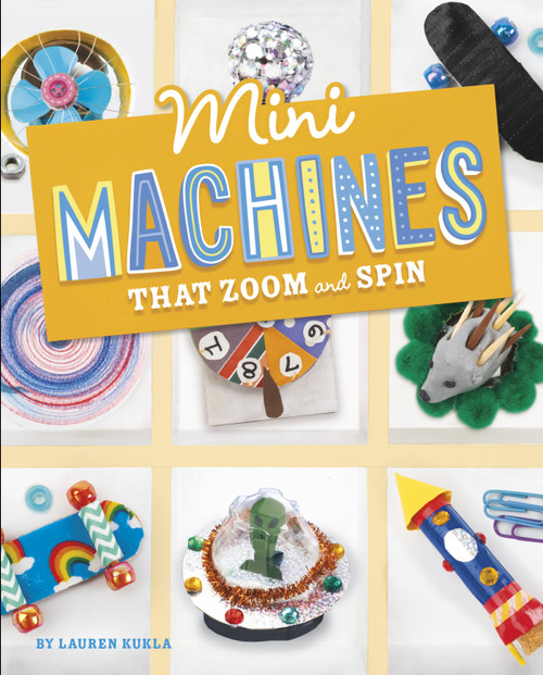 Mini Machines that Zoom and Spin by Lauren Kukla, 9781669004554