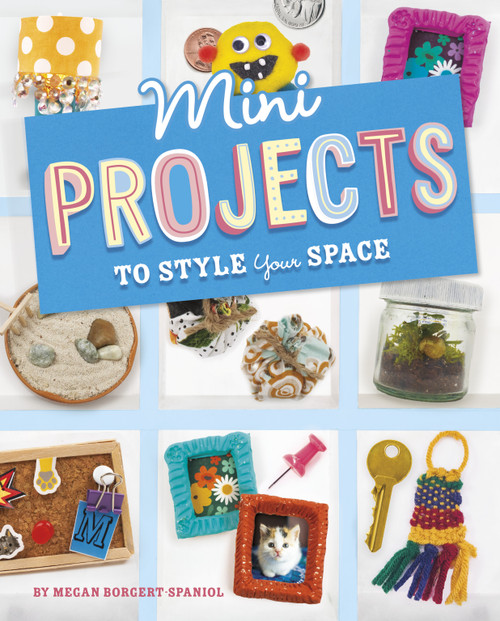 Mini Projects to Style Your Space by Megan Borgert-Spaniol, 9781669004615