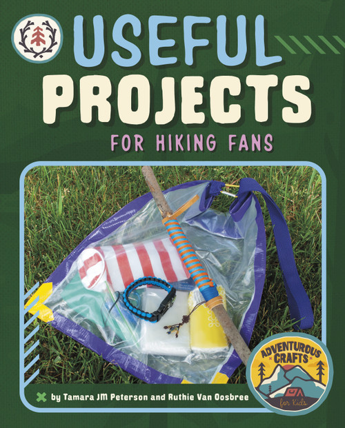Useful Projects for Hiking Fans by Tamara JM Peterson, Ruthie Van Oosbree, 9781669004431