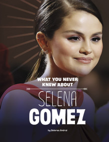 What You Never Knew About Selena Gomez - 9781669003151 by Dolores Andral, 9781669003151