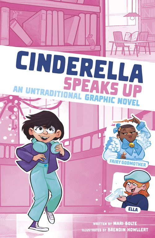 Cinderella Speaks Up (An Untraditional Graphic Novel) by Mari Bolte, Braden Hallett, 9781669014973