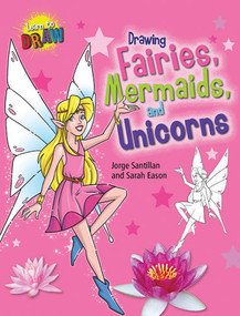 Drawing Fairies, Mermaids, and Unicorns by Sarah Eason, Jorge Santillan, 9781433995361
