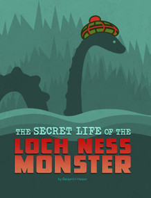 The Secret Life of the Loch Ness Monster by Benjamin Harper, 9781669040453