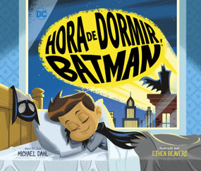 Hora de dormir, Batman (Bedtime for Batman) (Spanish Edition) by Ethen Beavers, Michael Dahl, 9781684466689