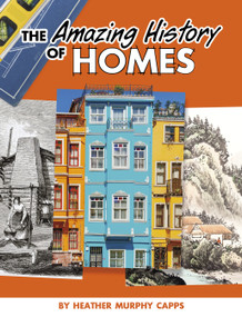 The Amazing History of Homes by Heather Murphy Capps, 9781669011910