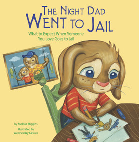 The Night Dad Went to Jail (What to Expect When Someone You Love Goes to Jail) - 9781484683422 by Melissa Higgins, Wednesday Kirwan, 9781484683422