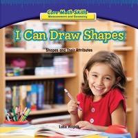 I Can Draw Shapes (Shapes and Their Attributes) by Luke Wojick, 9781477722312