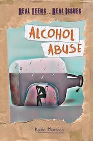 Alcohol Abuse - 9781608708482 by Katie Marsico, 9781608708482