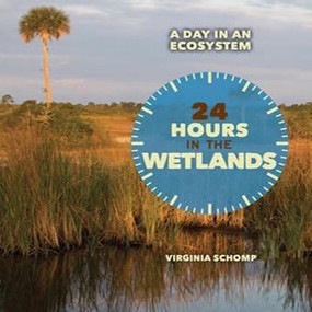 24 Hours in the Wetlands by Virginia Schomp, 9781608708970