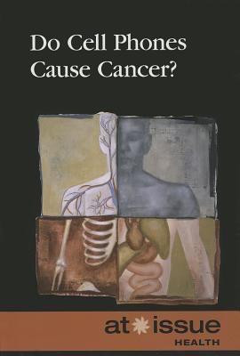Do Cell Phones Cause Cancer? by Clay Farris Naff, 9780737761672
