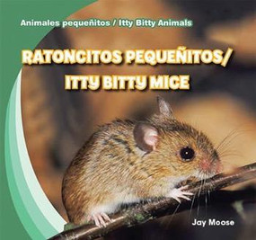 Ratoncitos pequeñitos / Itty Bitty Mice (Bilingual Edition) by Jay Moose, 9781433999123