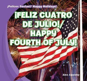 ¡Feliz Cuatro de Julio! / Happy Fourth of July! (Bilingual Edition) by Alex Appleby, 9781433999628