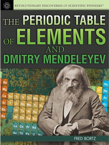 The Periodic Table of Elements and Dmitry Mendeleyev by Fred Bortz, 9781477718070