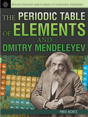 The Periodic Table of Elements and Dmitry Mendeleyev by Fred Bortz, 9781477718070
