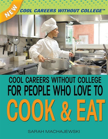 Cool Careers Without College for People Who Love to Cook and Eat by Sarah Machajewski, 9781477718209