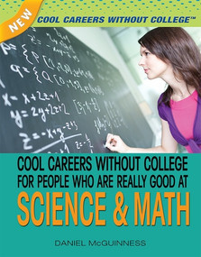Cool Careers Without College for People Who Are Really Good at Science and Math by Daniel McGuinness, 9781477718230