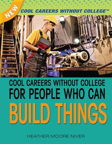 Cool Careers Without College for People Who Can Build Things by Heather Moore Niver, 9781477718247
