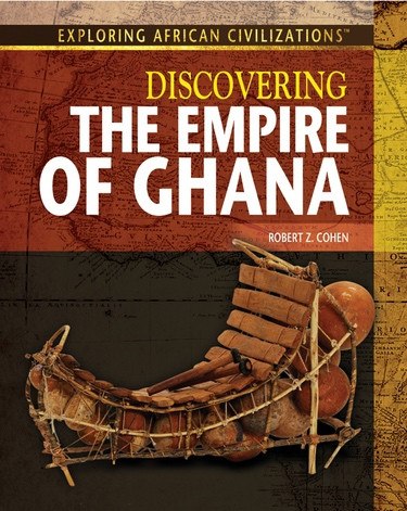 Discovering the Empire of Ghana by Robert Z. Cohen, 9781477718827