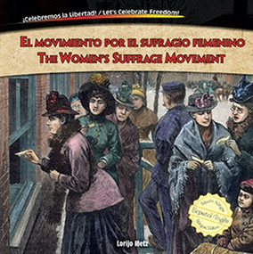 El movimiento por el sufragio femenino / The Women's Suffrage Movement by Lorijo Metz, Christina Green, Nathalie Beullens Maoui, 9781477732502
