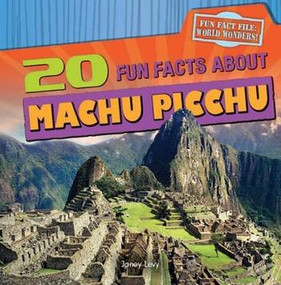 20 Fun Facts About Machu Picchu by Janey Levy, 9781482404524