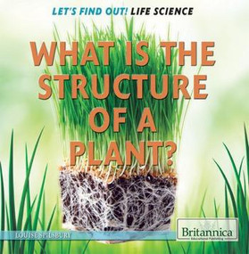 What Is the Structure of a Plant? - 9781622752515 by Louise Spilsbury, 9781622752515