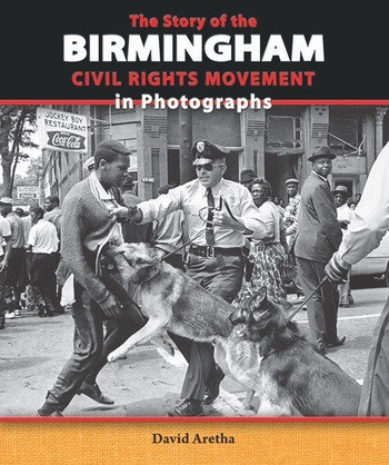 The Story of the Birmingham Civil Rights Movement in Photographs by David Aretha, 9780766042377