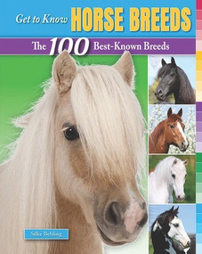 Get to Know Horse Breeds (The 100 Best-Known Breeds) by Silke Behling, 9780766042599