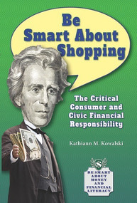 Be Smart About Shopping (The Critical Consumer and Civic Financial Responsibility) - 9781464405099 by Kathiann M. Kowalski, 9781464405099