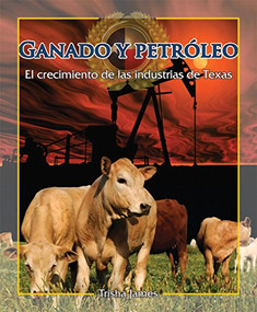 Ganado y petróleo (Cattle and Oil) (The Growth of Texas Industries) - 9781477751237 by Trisha James, 9781477751237