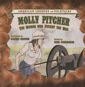 Molly Pitcher: The Woman Who Fought the War - 9781627122900 by Mark Cunningham, 9781627122900