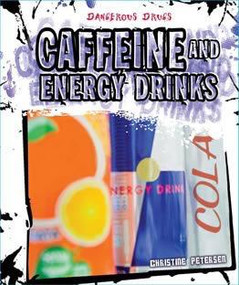 Caffeine and Energy Drinks by Christine Petersen, 9781627123785