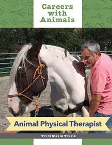 Animal Physical Therapist by Trudi Strain Truit, 9781627124584