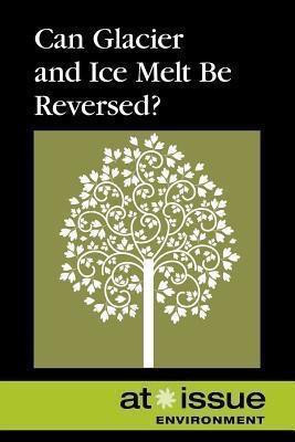 Can Glacier and Icemelt Be Reversed? - 9780737768275 by Roman Espejo, 9780737768275