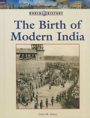 Birth of Modern India by John M. Dunn, 9781420508970