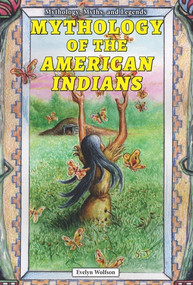 Mythology of the American Indians by Evelyn Wolfson, 9780766061620