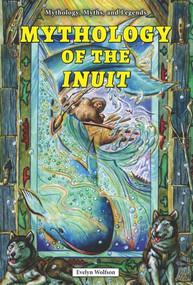 Mythology of the Inuit by Evelyn Wolfson, 9780766061774