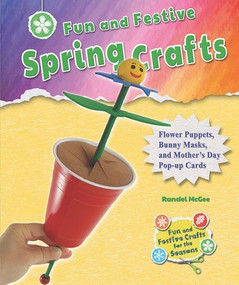 Fun and Festive Spring Crafts (Flower Puppets, Bunny Masks, and Mother's Day Pop-up Cards) - 9781464405815 by Randel McGee, 9781464405815